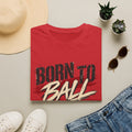 Born to ball tee